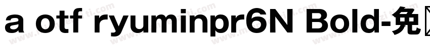 a otf ryuminpr6N Bold字体转换